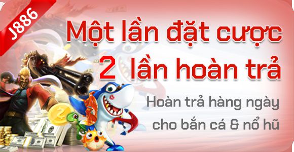 Hoàn trả hàng ngày cho bắn cá & nổ hũ J88