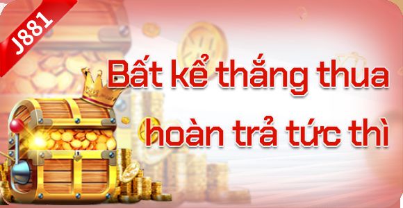 Bất kể thắng thua, hoàn trả tức thì