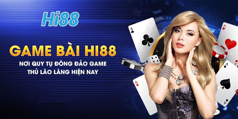 Game bài đổi thưởng tại nhà cái Hi88