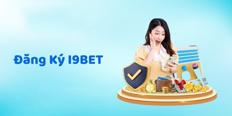 Phương thức đăng ký i9BET dễ dàng cho tân thủ
