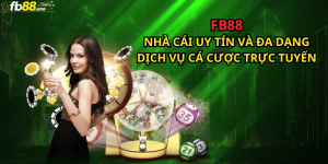 FB88: Nhà Cái Uy Tín Và Đa Dạng Dịch Vụ Cá Cược Trực Tuyến