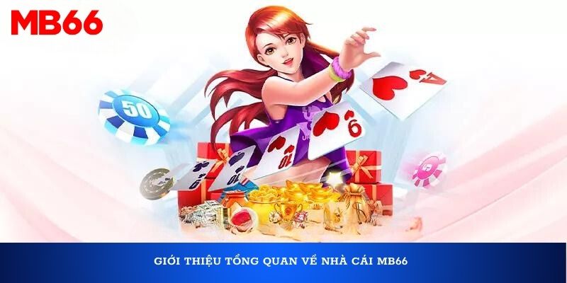 Giới thiệu tổng quan về nhà cái MB66